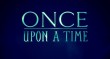 Once Upon A Time…